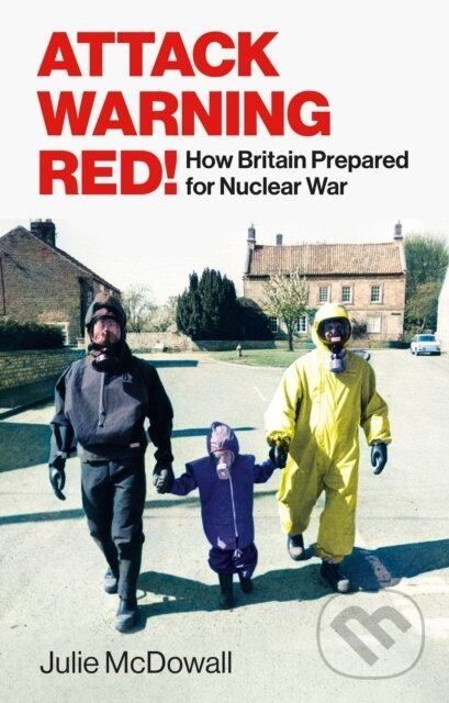 Attack Warning Red! (How Britain Prepared for Nuclear War) - kniha z kategorie Humanitní a společenské vědy