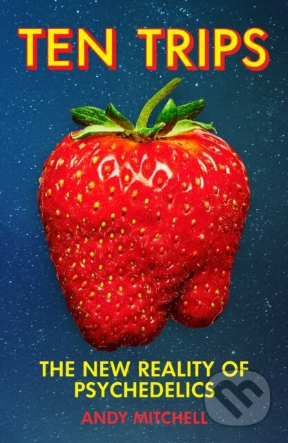 Ten Trips (The New Reality of Psychedelics) - Andy Mitchell - kniha z kategorie Psychologie