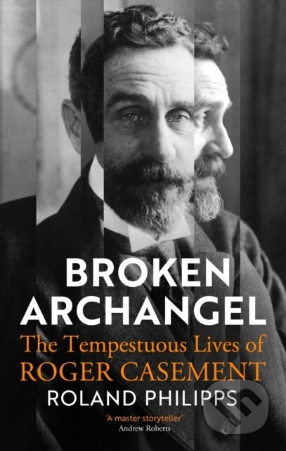 Broken Archangel (The Tempestuous Lives of Roger Casement) - kniha z kategorie Humanitní a společenské vědy