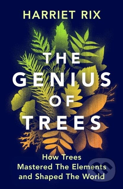 The Genius of Trees (How trees mastered the elements and shaped the world)
