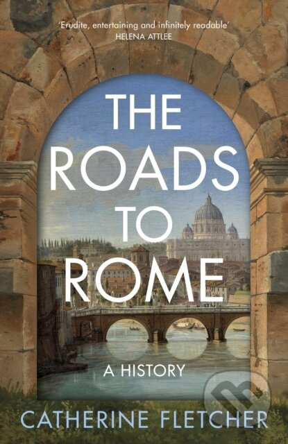 The Roads To Rome (A History) - Catherine Fletcher - kniha z kategorie Beletrie