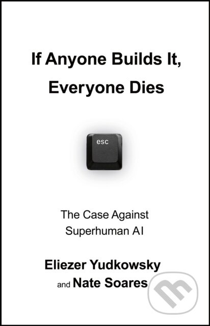 If Anyone Builds It, Everyone Dies (The Case Against Superintelligent AI)
