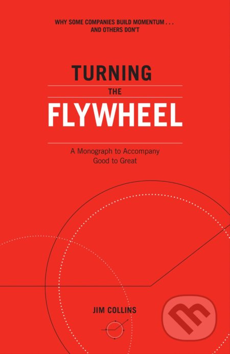 Turning the Flywheel (A Monograph to Accompany Good to Great) - kniha z kategorie Marketing
