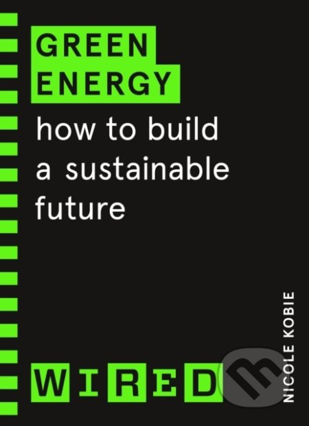Green Energy (Wired guides) (How to build a sustainable future) - kniha z kategorie Přírodní vědy a technika