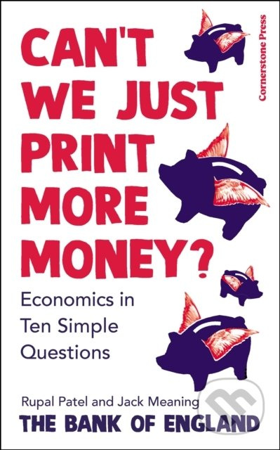 Can't We Just Print More Money? (Economics in Ten Simple Questions) - kniha z kategorie Ekonomie