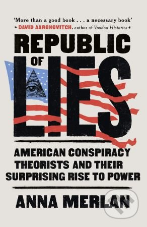 Republic of Lies (American Conspiracy Theorists and Their Surprising Rise to Power) - kniha z kategorie Humanitní a společenské vědy
