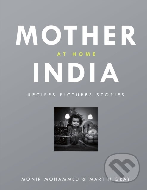 Mother India at Home (Recipes Pictures Stories) - Martin Gray, Monir Mohammed