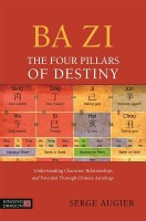 Ba Zi - The Four Pillars of Destiny, Understanding Character, Relationships and Potential Through Chinese Astrology Jessica Kingsley Publishers