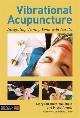 Vibrational Acupuncture, Integrating Tuning Forks with Needles Jessica Kingsley Publishers