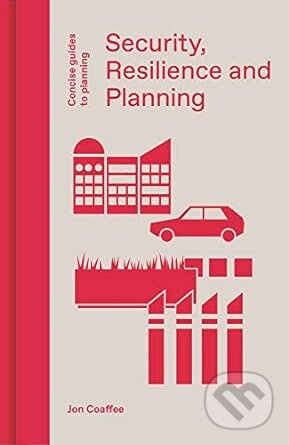 Security Resilience And Planning (Planning's Role in Countering Terrorism) - kniha z kategorie Architektura