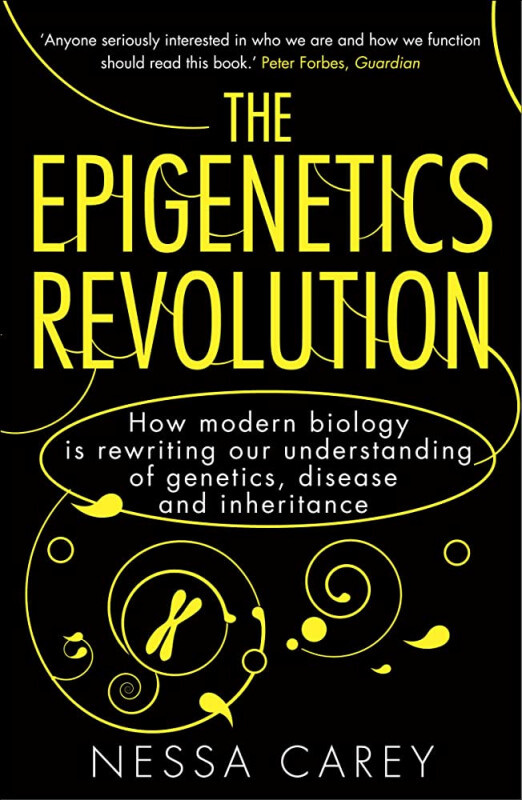 The Epigenetics Revolution (How Modern Biology is Rewriting Our Understanding of Genetics, Disease and Inheritance)