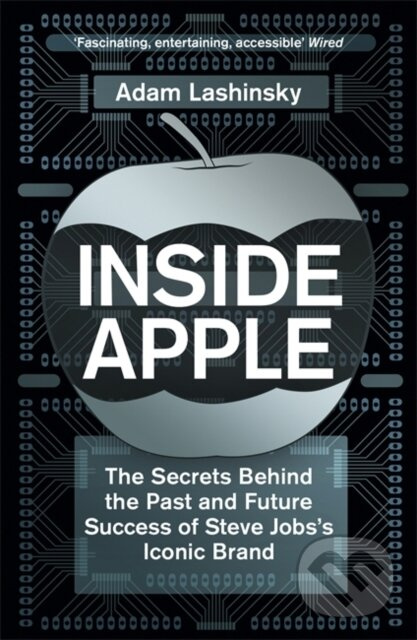 Inside Apple (The Secrets Behind the Past and Future Success of Steve Jobs's Iconic Brand)