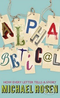 Alphabetical (How Every Letter Tells a Story) - Michael Rosen - kniha z kategorie Odborné a naučné