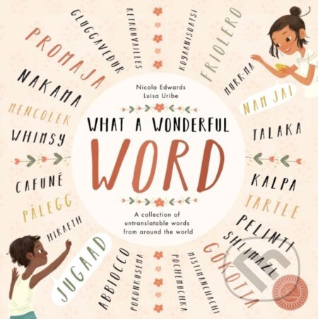 What a Wonderful Word (A collection of untranslatable words from around the world) - kniha z kategorie Pro děti