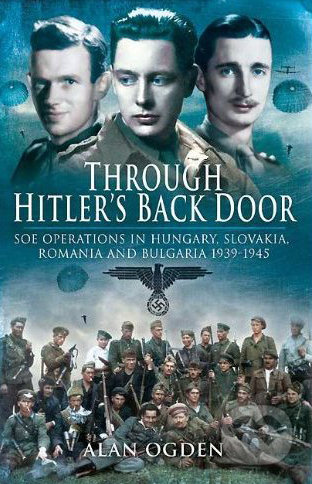Through Hitler's Back Door (SOE Operations in SOE Operations in Hungary, Slovakia, Romania and Bulgaria 1939 - 1945) - kniha z kategorie Beletrie