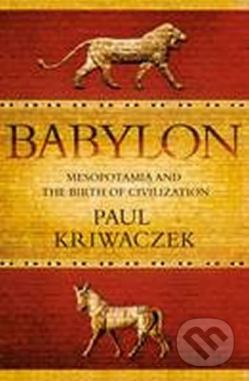 Babylon : Mesopotamia and the Birth of Civilization