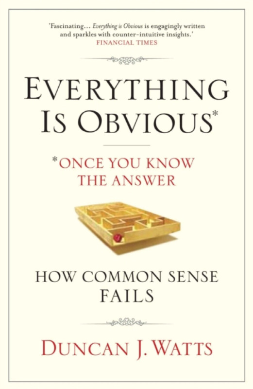 Everything is Obvious - Duncan J. Watts
