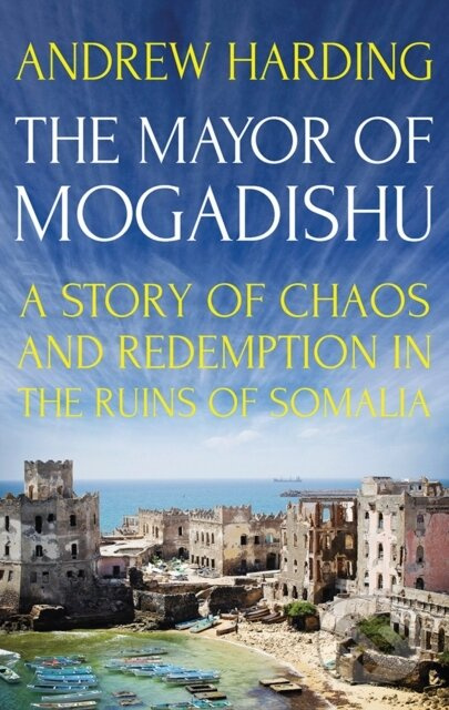 The Mayor of Mogadishu (A Story of Chaos and Redemption in the Ruins of Somalia) - kniha z kategorie Historie