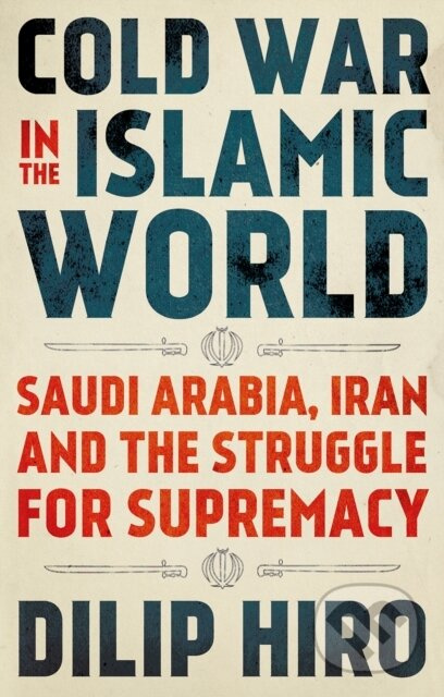Cold War in the Islamic World (Saudi Arabia, Iran and the Struggle for Supremacy) - kniha z kategorie Humanitní a společenské vědy