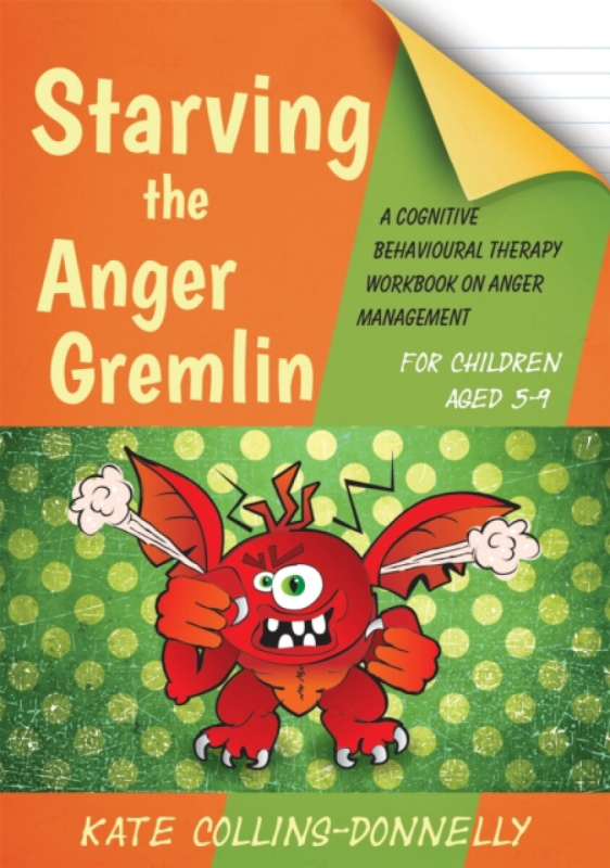 Starving the Anger Gremlin for Children Aged 5-9 - Kate Collins-Donnelly