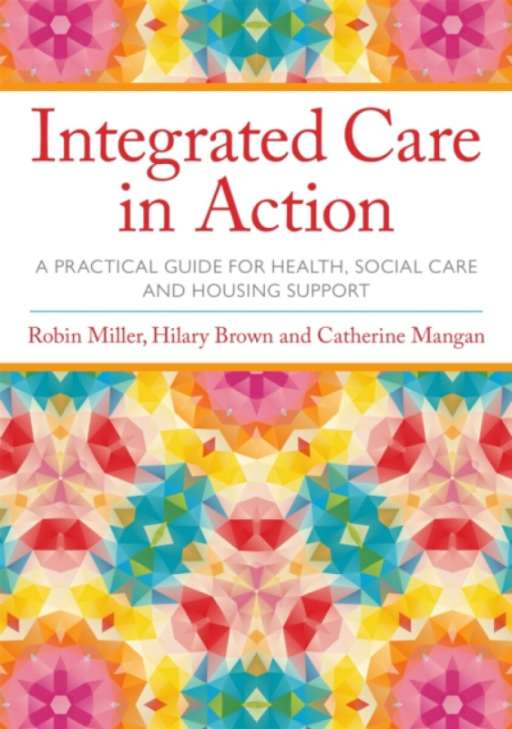 Integrated Care in Action - Catherine Mangan, Robin Miller, Hilary Brown