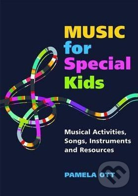 Music for Special Kids (Musical Activities, Songs, Instruments and Resources) - kniha z kategorie Odborné a naučné