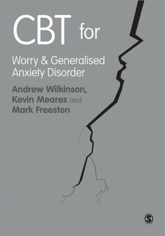 CBT for Worry and Generalised Anxiety Disorder - Kevin Meares, Mark Freeston, Andrew Wilkinson