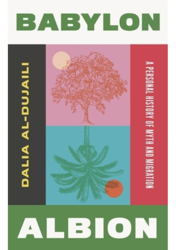 Babylon, Albion, A Personal History of Myth and Migration Saqi Books