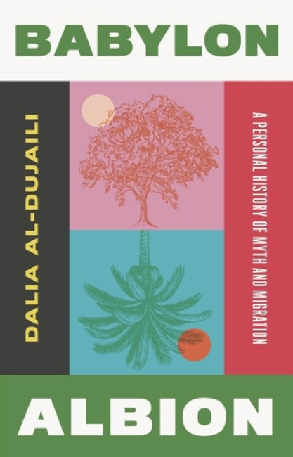 Babylon, Albion, A Personal History of Myth and Migration Saqi Books