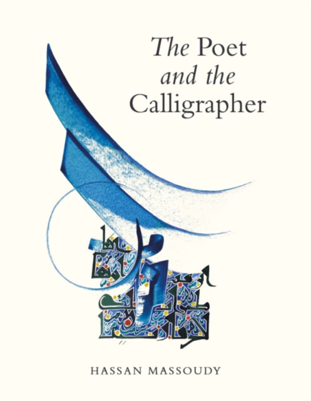 Saqi Books Poet and the Calligrapher - Massoudy, Hassan
