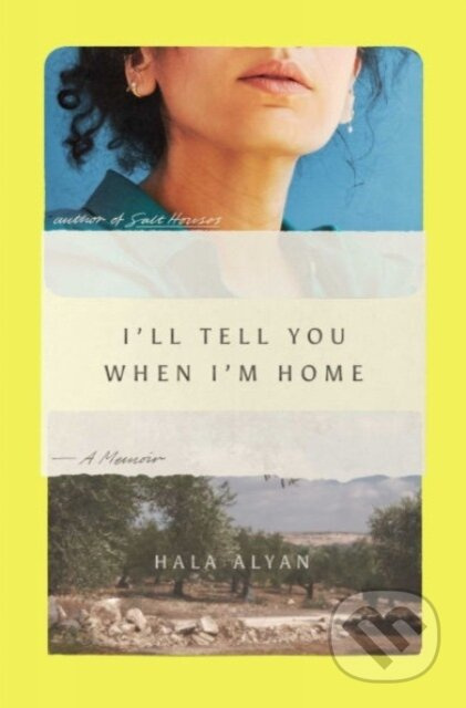 I'll Tell You When I'm Home (A Memoir) - Hala Alyan - kniha z kategorie Životopisy, reportáže a myšlenky