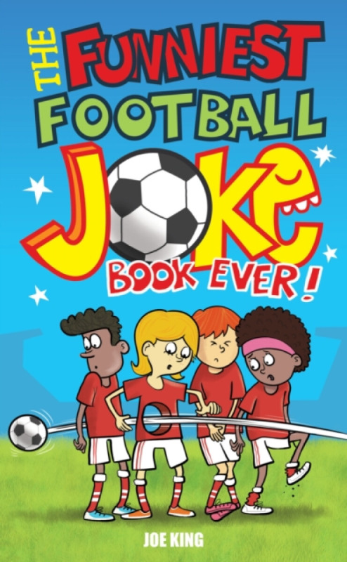 The Funniest Football Joke Book Ever - Joe King