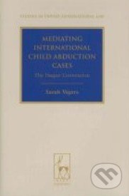 Mediating International Child Abduction Cases - Sarah Vigers - kniha z kategorie Odborné a naučné