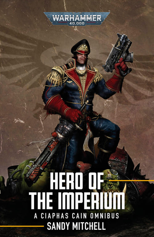 Ciaphas Cain: Hero of the Imperium - Sandy Mitchell