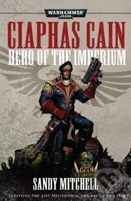 Ciaphas Cain: Hero of the Imperium - Sandy Mitchell