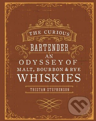 The Curious Bartender an Odyssey of Malt, Bourbon and Rye Whiskies - kniha z kategorie Podle potraviny