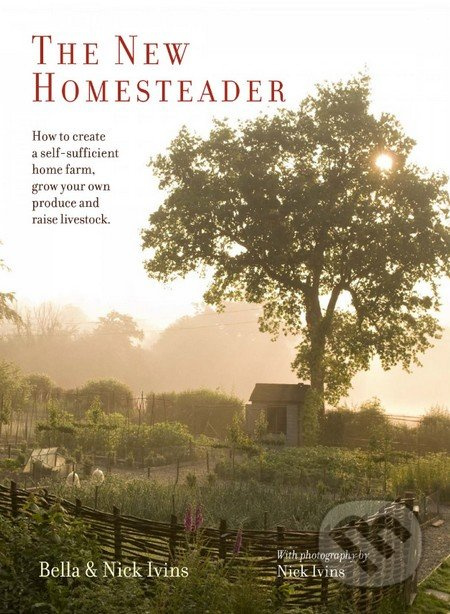 The New Homesteader (How to create a self-sufficient home farm, grow your own produce and raise livestock) - kniha z kategorie Dům, byt a zahrada