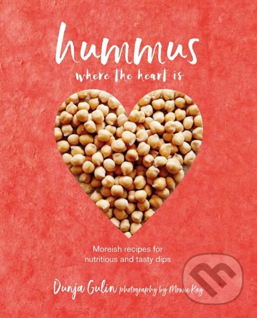 Hummus where the heart is (Moreish Vegan Recipes for Nutritious and Tasty Dips)