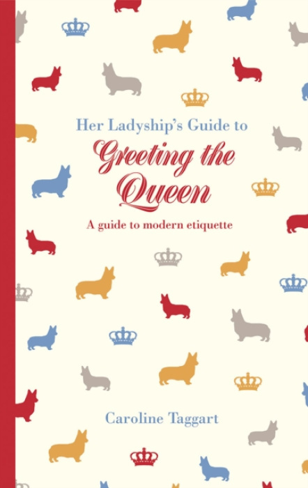 Her Ladyships Guide to Greeting the Queen, and Other Questions of Modern Etiquette Batsford