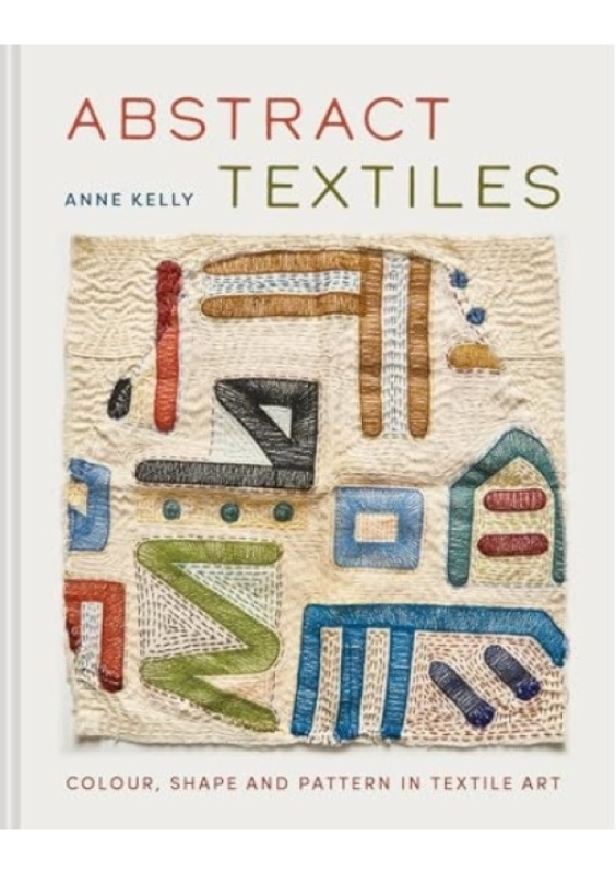 Abstract Textiles, Colour, shape and pattern in textile art Batsford