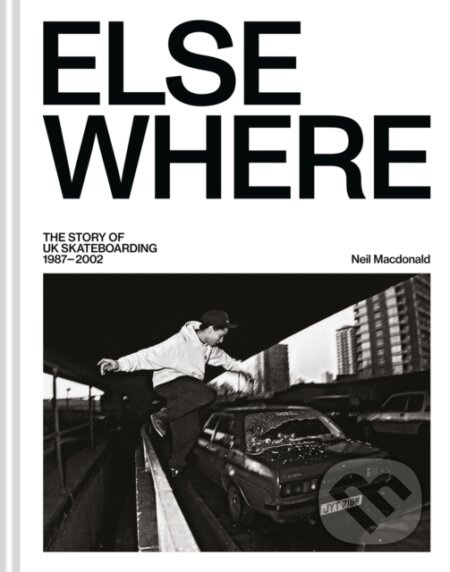 Elsewhere (The story of UK skateboarding 1987–2002)