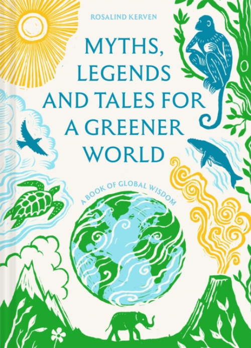 Batsford Myths, Legends and Tales for a Greener World - Kerven, Rosalind