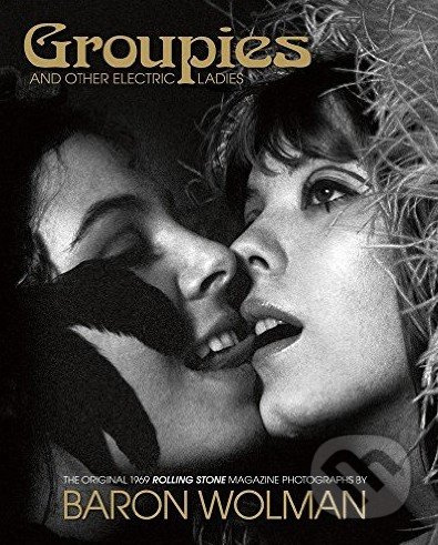 Groupies and Other Electric Ladies - Baron Wolman - kniha z kategorie Odborné a naučné