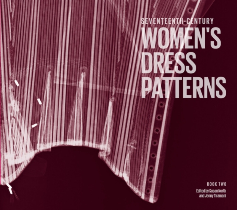 Seventeenth-Century Women's Dress Patterns - Susan North, Jenny Tiramani