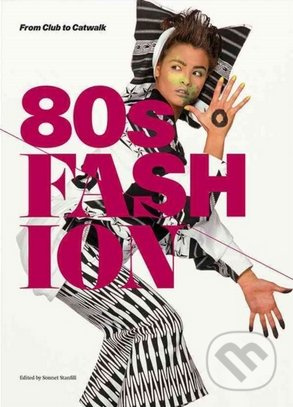 80's Fashion (From Club to Catwalk) - Sonnet Stanfill - kniha z kategorie Odborné a naučné