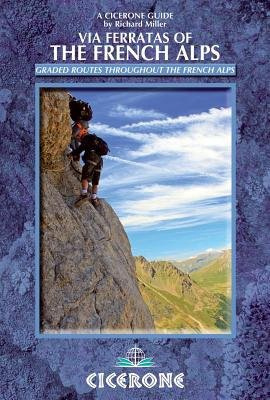 Via Ferratas of the French Alps, 66 routes between Geneva and Briancon Cicerone Press