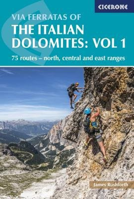 Via Ferratas of the Italian Dolomites Volume 1, 75 routes - north, central and east ranges Cicerone Press