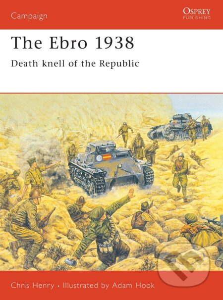 Ebro 1938 (Death knell of the Republic) - Chris Henry, Adam Hook (Ilustrátor) - kniha z kategorie Historie