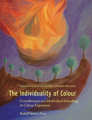 Individuality of Colour, Contributions to a Methodical Schooling in Colour Experience Rudolf Steiner Press
