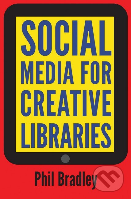 Social Media For Creative Libraries (How to Maximise Impact and Reach) - kniha z kategorie Odborné a naučné